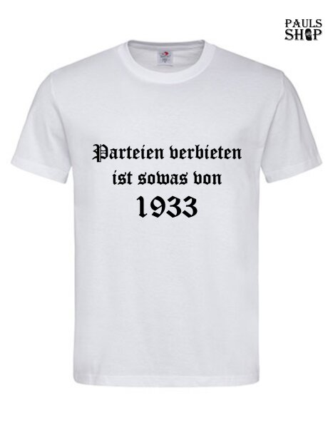 Shirt mit Aufdruck Parteien verbieten ist sowas von 1933