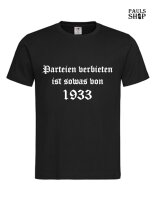 Shirt mit Aufdruck Parteien verbieten ist sowas von 1933