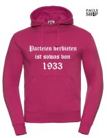 Pulli/Hoody/Zipper mit Aufdruck Parteien verbieten ist sowas von 1933