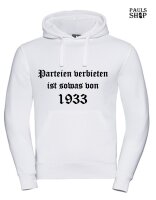 Pulli/Hoody/Zipper mit Aufdruck Parteien verbieten ist sowas von 1933